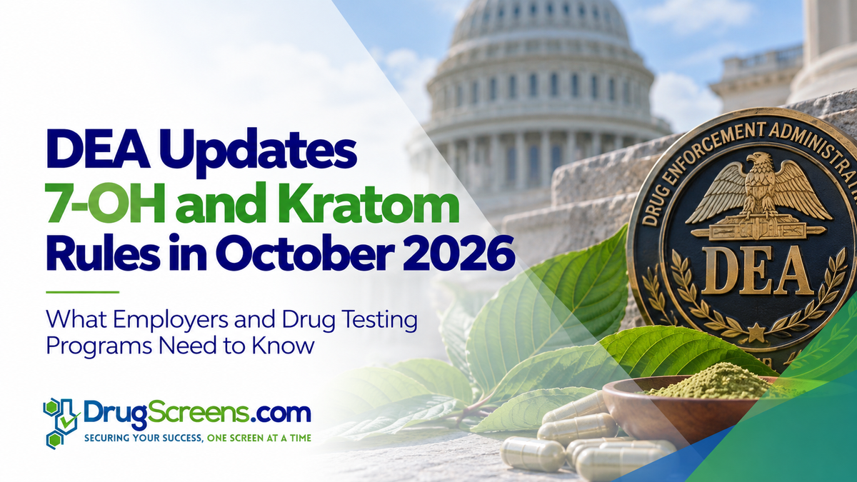 DEA Updates 7-OH and Kratom Rules in October 2026: What Employers and